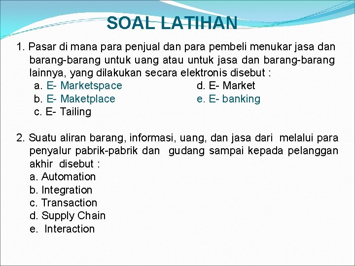 SOAL LATIHAN 1. Pasar di mana para penjual dan para pembeli menukar jasa dan