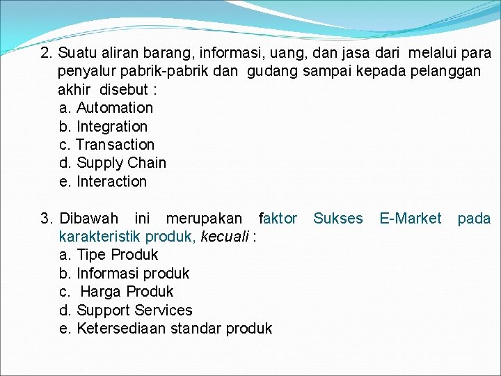 2. Suatu aliran barang, informasi, uang, dan jasa dari melalui para penyalur pabrik-pabrik dan