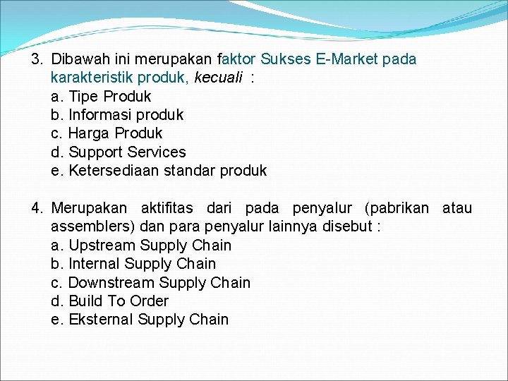3. Dibawah ini merupakan faktor Sukses E-Market pada karakteristik produk, kecuali : a. Tipe