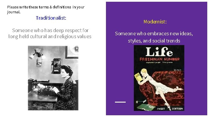 Please write these terms & definitions in your journal. Traditionalist: Someone who has deep