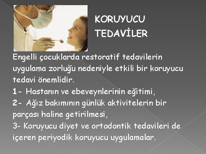 KORUYUCU TEDAVİLER Engelli çocuklarda restoratif tedavilerin uygulama zorluğu nedeniyle etkili bir koruyucu tedavi önemlidir.