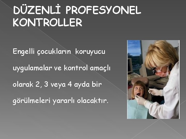 DÜZENLİ PROFESYONEL KONTROLLER Engelli çocukların koruyucu uygulamalar ve kontrol amaçlı olarak 2, 3 veya