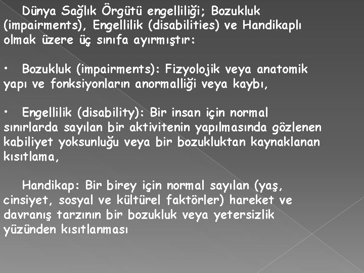 Dünya Sağlık Örgütü engelliliği; Bozukluk (impairments), Engellilik (disabilities) ve Handikaplı olmak üzere üç sınıfa