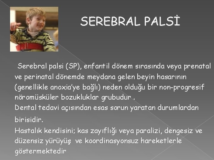 SEREBRAL PALSİ Serebral palsi (SP), enfantil dönem sırasında veya prenatal ve perinatal dönemde meydana