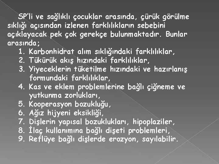 SP’li ve sağlıklı çocuklar arasında, çürük görülme sıklığı açısından izlenen farklılıkların sebebini açıklayacak pek