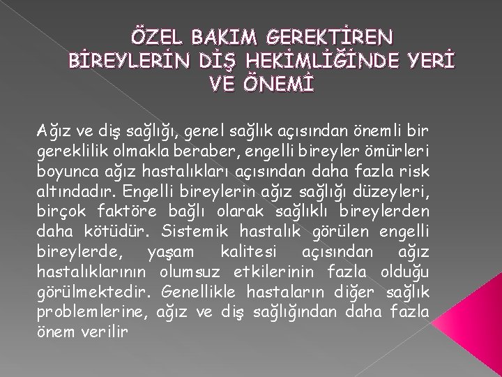 ÖZEL BAKIM GEREKTİREN BİREYLERİN DİŞ HEKİMLİĞİNDE YERİ VE ÖNEMİ Ağız ve diş sağlığı, genel