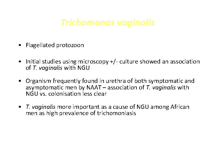 Trichomonas vaginalis • Flagellated protozoon • Initial studies using microscopy +/- culture showed an