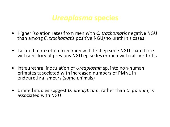 Ureaplasma species • Higher isolation rates from men with C. trachomatis negative NGU than