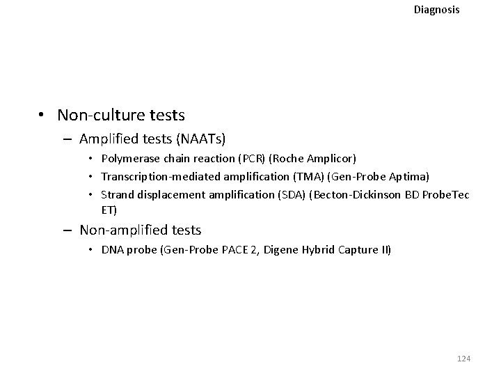 Diagnosis • Non-culture tests – Amplified tests (NAATs) • Polymerase chain reaction (PCR) (Roche