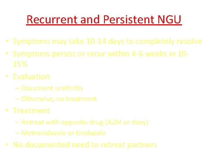 Recurrent and Persistent NGU • Symptoms may take 10 -14 days to completely resolve