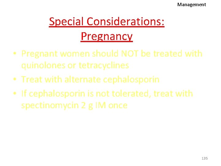 Management Special Considerations: Pregnancy • Pregnant women should NOT be treated with quinolones or
