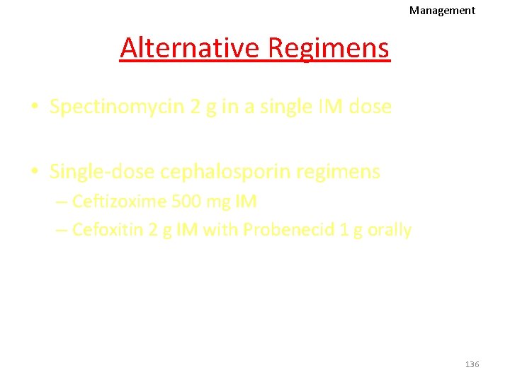 Management Alternative Regimens • Spectinomycin 2 g in a single IM dose • Single-dose