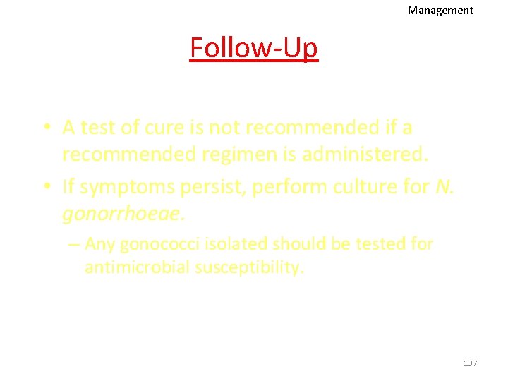 Management Follow-Up • A test of cure is not recommended if a recommended regimen