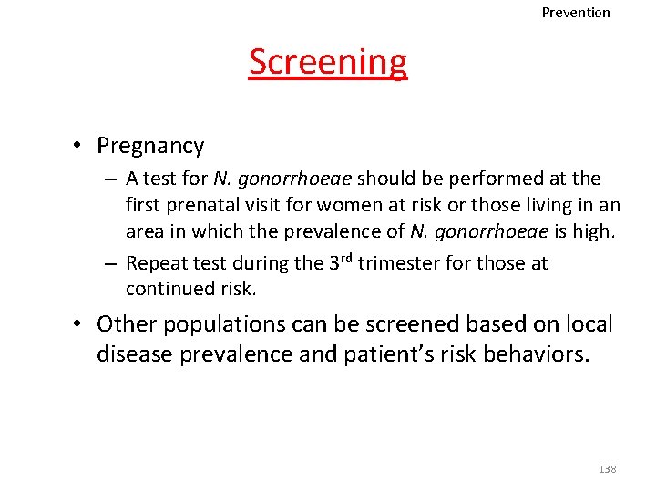 Prevention Screening • Pregnancy – A test for N. gonorrhoeae should be performed at