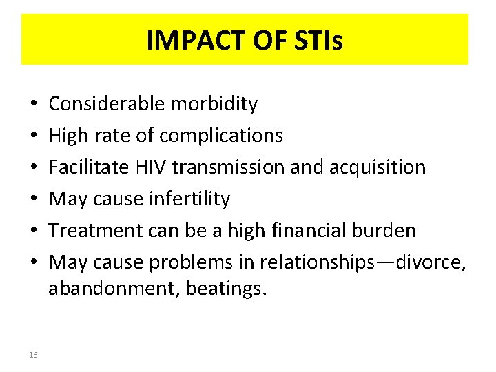 IMPACT OF STIs • • • 16 Considerable morbidity High rate of complications Facilitate
