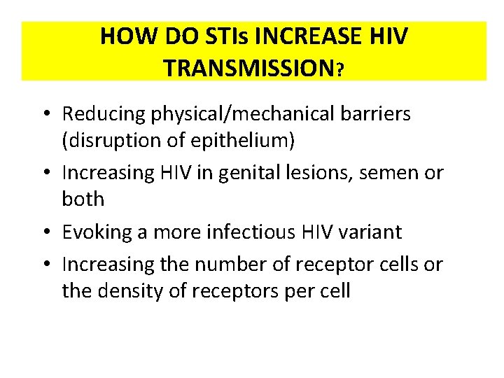 HOW DO STIs INCREASE HIV TRANSMISSION? • Reducing physical/mechanical barriers (disruption of epithelium) •