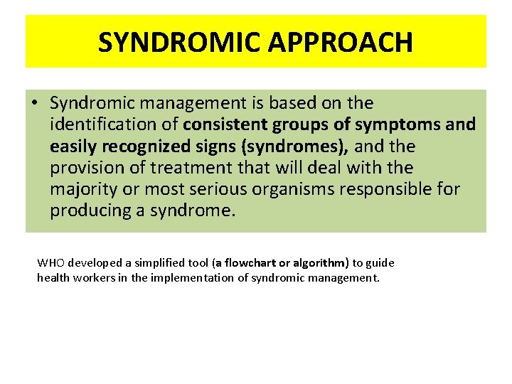 SYNDROMIC APPROACH • Syndromic management is based on the identification of consistent groups of