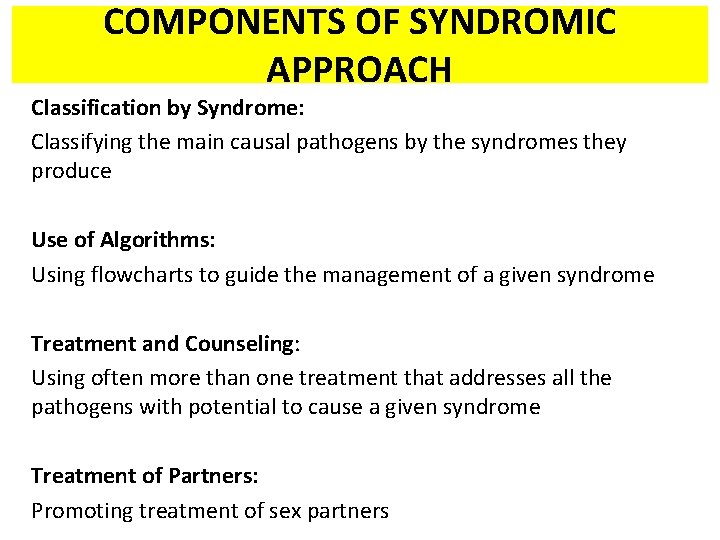 COMPONENTS OF SYNDROMIC APPROACH Classification by Syndrome: Classifying the main causal pathogens by the