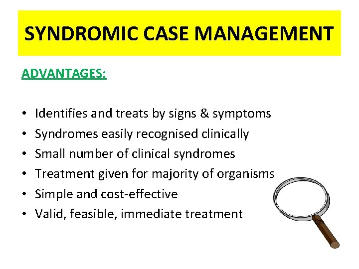 SYNDROMIC CASE MANAGEMENT ADVANTAGES: • • • Identifies and treats by signs & symptoms