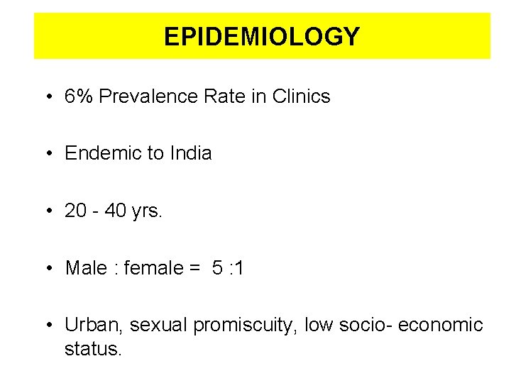EPIDEMIOLOGY • 6% Prevalence Rate in Clinics • Endemic to India • 20 -