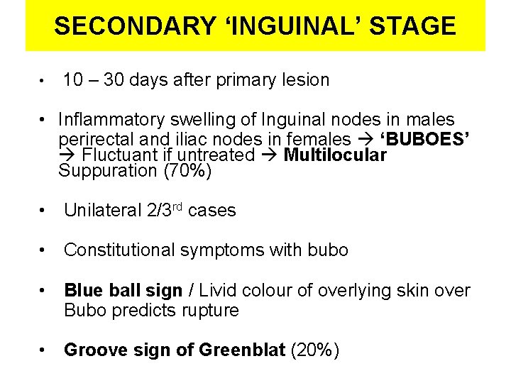 SECONDARY ‘INGUINAL’ STAGE • 10 – 30 days after primary lesion • Inflammatory swelling