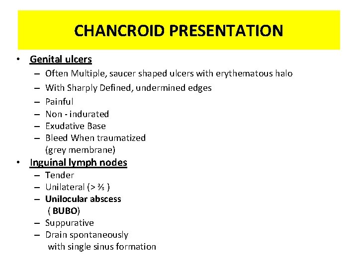CHANCROID PRESENTATION • Genital ulcers – – – Often Multiple, saucer shaped ulcers with