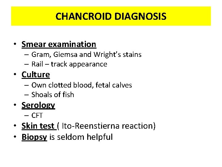 CHANCROID DIAGNOSIS • Smear examination – Gram, Giemsa and Wright’s stains – Rail –