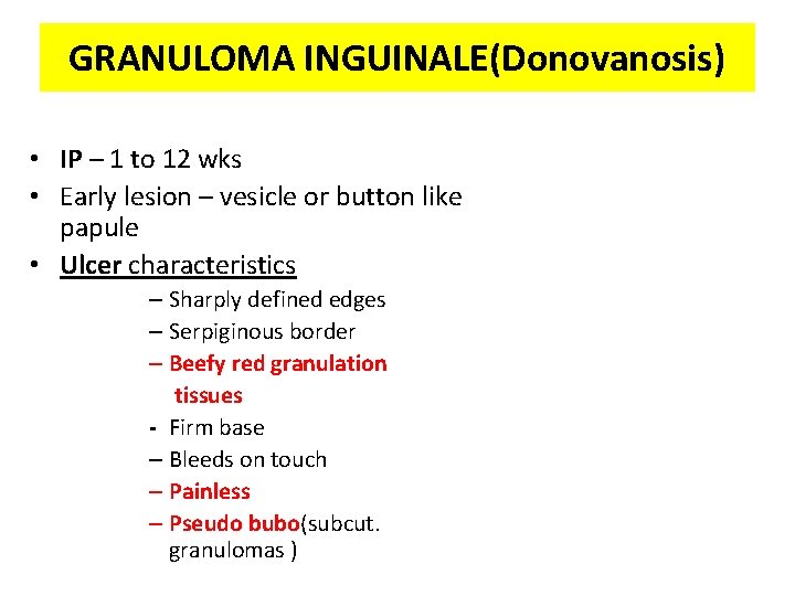 GRANULOMA INGUINALE(Donovanosis) • IP – 1 to 12 wks • Early lesion – vesicle