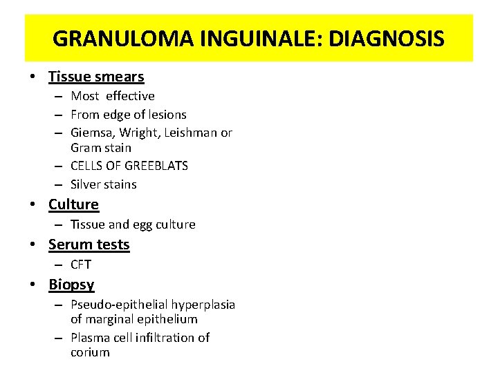 GRANULOMA INGUINALE: DIAGNOSIS • Tissue smears – Most effective – From edge of lesions
