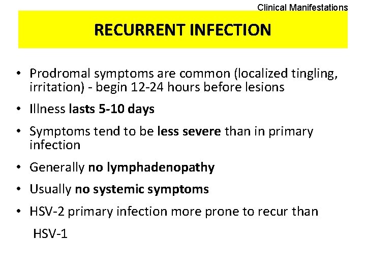 Clinical Manifestations RECURRENT INFECTION • Prodromal symptoms are common (localized tingling, irritation) - begin
