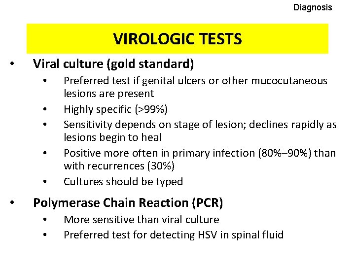 Diagnosis VIROLOGIC TESTS • Viral culture (gold standard) • • • Preferred test if