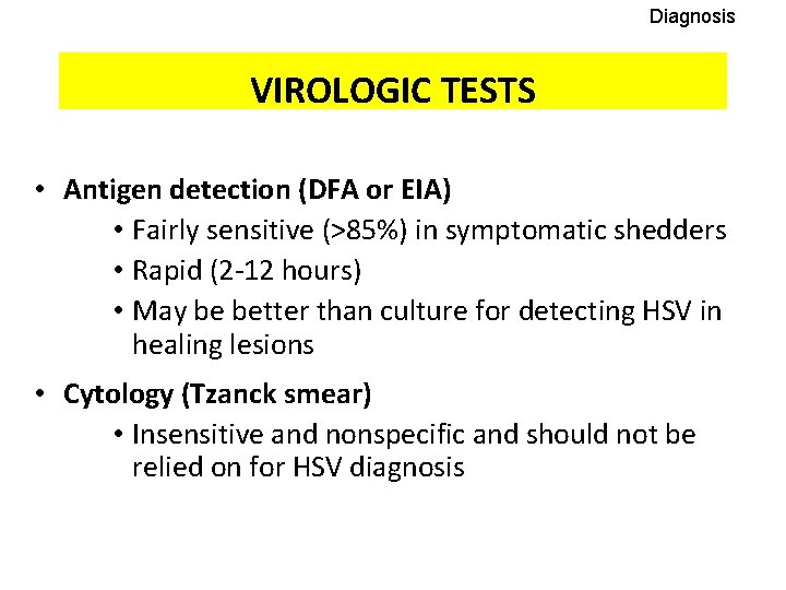 Diagnosis VIROLOGIC TESTS • Antigen detection (DFA or EIA) • Fairly sensitive (>85%) in
