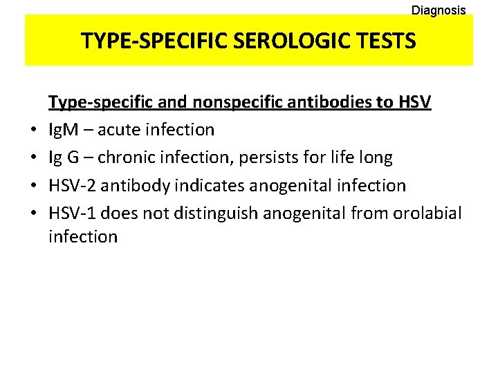 Diagnosis TYPE-SPECIFIC SEROLOGIC TESTS • • Type-specific and nonspecific antibodies to HSV Ig. M