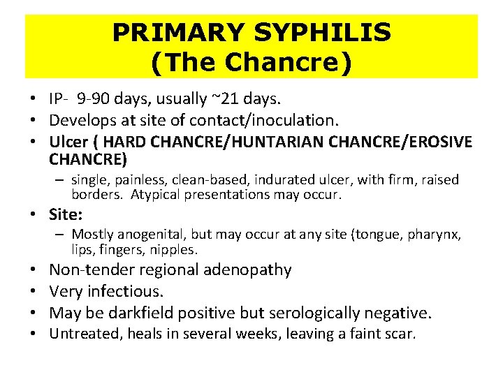 PRIMARY SYPHILIS (The Chancre) • IP- 9 -90 days, usually ~21 days. • Develops