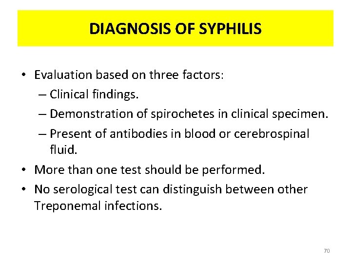 DIAGNOSIS OF SYPHILIS • Evaluation based on three factors: – Clinical findings. – Demonstration
