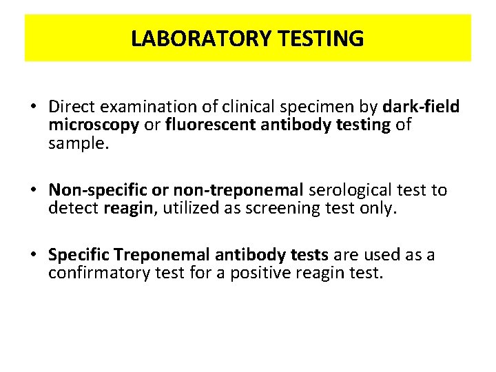 LABORATORY TESTING • Direct examination of clinical specimen by dark-field microscopy or fluorescent antibody