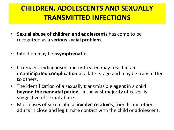 CHILDREN, ADOLESCENTS AND SEXUALLY TRANSMITTED INFECTIONS • Sexual abuse of children and adolescents has