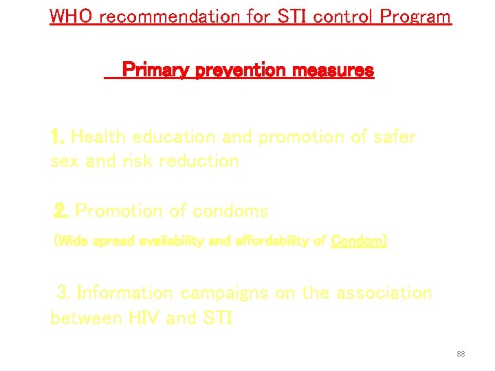 WHO recommendation for STI control Program Primary prevention measures 1. Health education and promotion