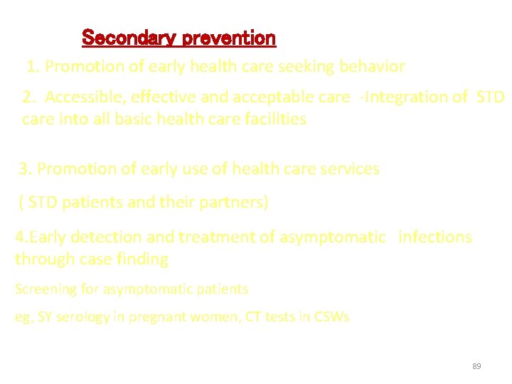 Secondary prevention 1. Promotion of early health care seeking behavior 2. Accessible, effective and