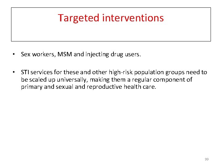 Targeted interventions • Sex workers, MSM and injecting drug users. • STI services for