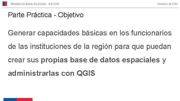 Ministerio de Bienes Nacionales - IDE Chile Gobierno de Chile Parte Práctica - Objetivo