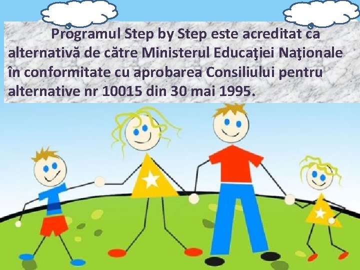 Programul Step by Step este acreditat ca alternativă de către Ministerul Educaţiei Naţionale în