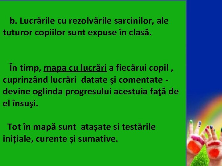 b. Lucrările cu rezolvările sarcinilor, ale tuturor copiilor sunt expuse în clasă. În timp,