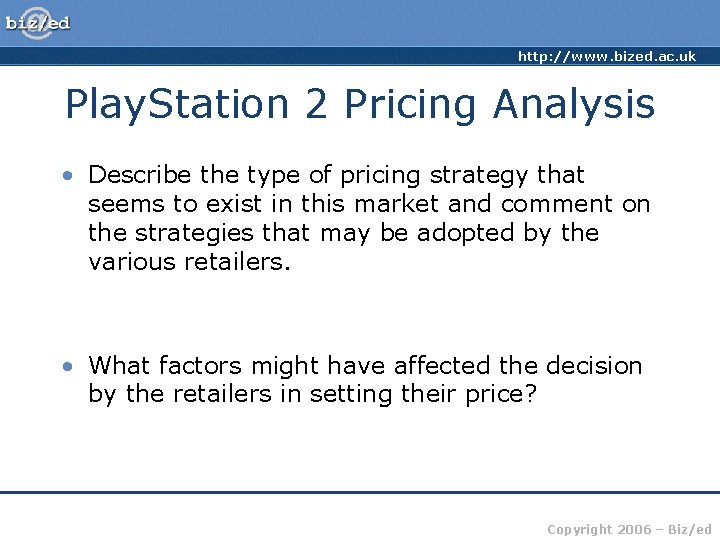 http: //www. bized. ac. uk Play. Station 2 Pricing Analysis • Describe the type