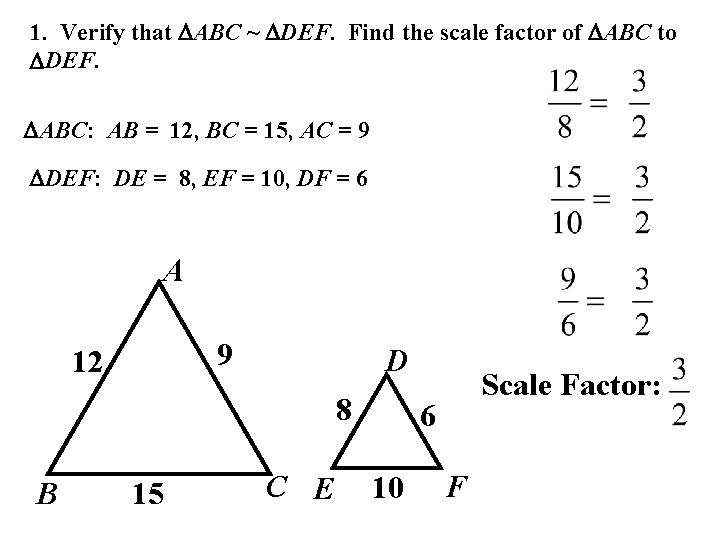 1. Verify that ABC ~ DEF. Find the scale factor of ABC to DEF.