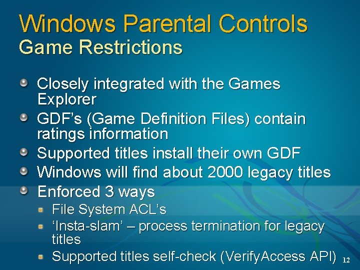 Windows Parental Controls Game Restrictions Closely integrated with the Games Explorer GDF’s (Game Definition