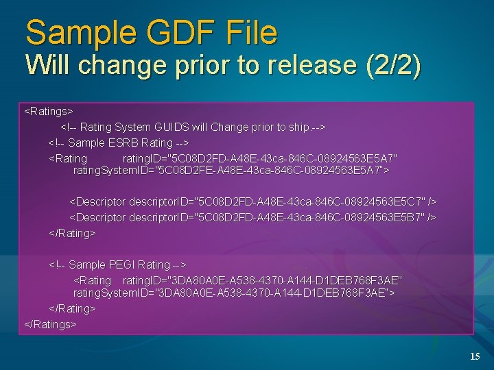 Sample GDF File Will change prior to release (2/2) <Ratings> <!-- Rating System GUIDS