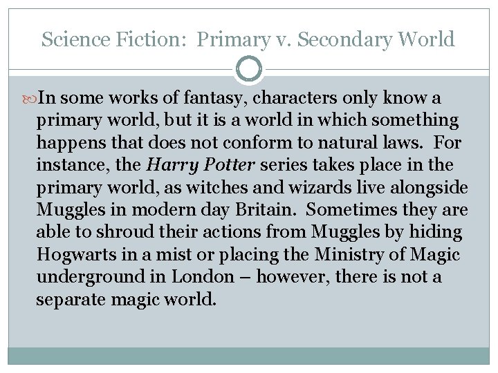 Science Fiction: Primary v. Secondary World In some works of fantasy, characters only know