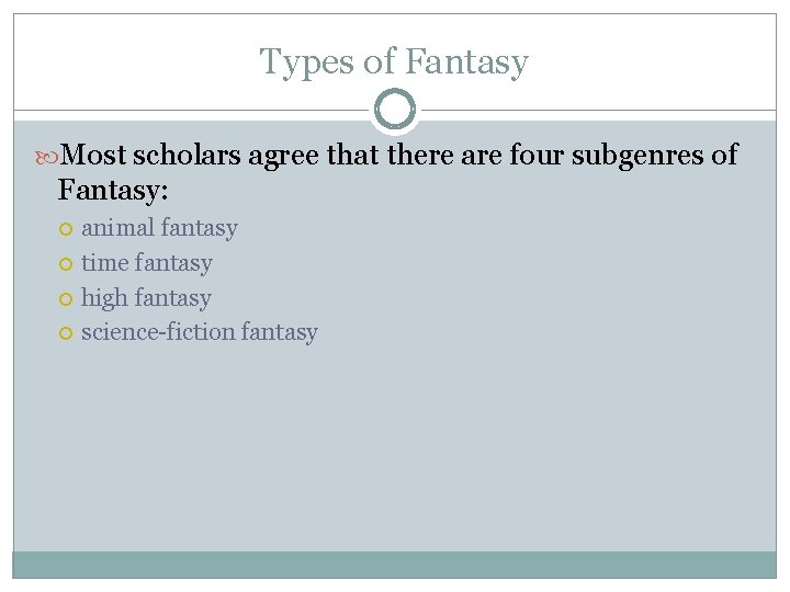 Types of Fantasy Most scholars agree that there are four subgenres of Fantasy: animal