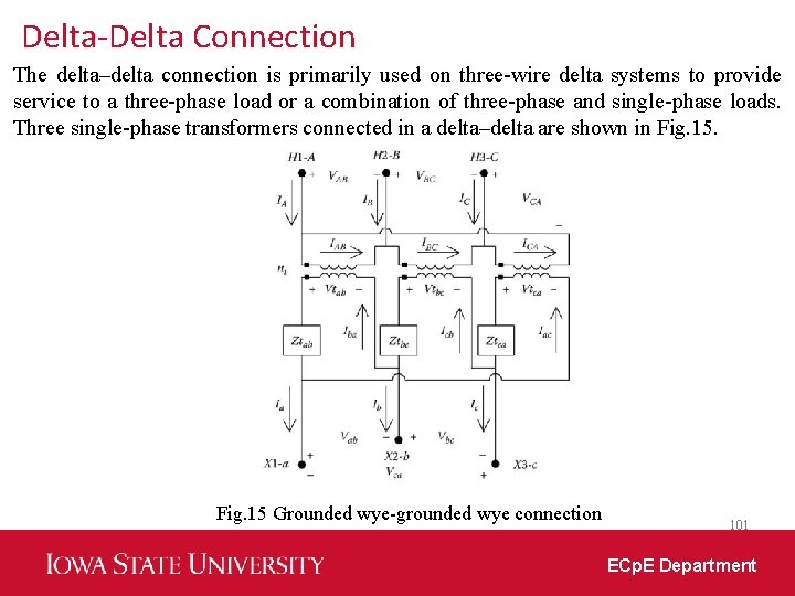 Delta-Delta Connection The delta–delta connection is primarily used on three-wire delta systems to provide